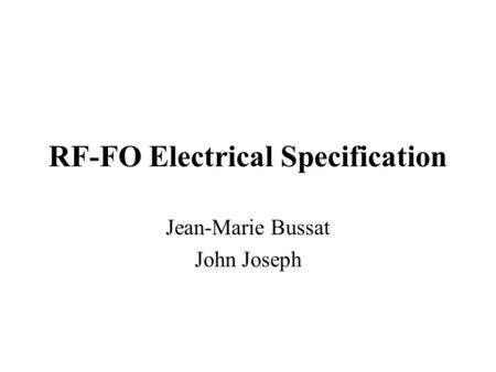 RF-FO Electrical Specification Jean-Marie Bussat John Joseph.