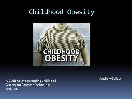 Childhood Obesity Matthew Gullace