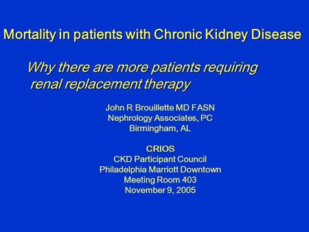 Mortality in patients with Chronic Kidney Disease Why there are more patients requiring renal replacement therapy renal replacement therapy John R Brouillette.
