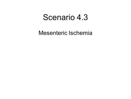 Scenario 4.3 Mesenteric Ischemia. ECG Chest X-ray.