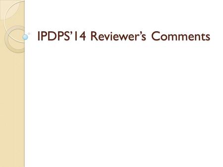 IPDPS’14 Reviewer’s Comments. Summary Typos. Energy model ◦ Too simple. Cost function ◦ Should use more standardized cost functions such as the energy-