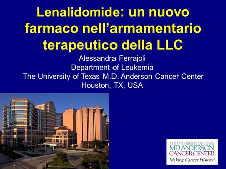 Lenalidomide : un nuovo farmaco nell’armamentario terapeutico della LLC Alessandra Ferrajoli Department of Leukemia The University of Texas M.D. Anderson.