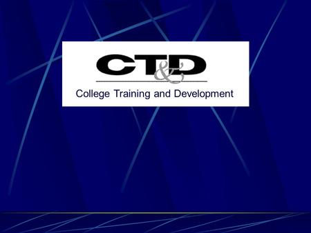 College Training and Development. To prepare College employees to develop skills needed for current jobs, assist them in effectively responding to job.