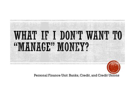Personal Finance Unit: Banks, Credit, and Credit Unions.