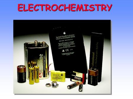 ELECTROCHEMISTRY To play the movies and simulations included, view the presentation in Slide Show Mode.