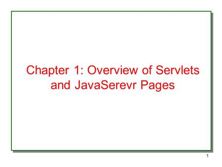1 Chapter 1: Overview of Servlets and JavaSerevr Pages.