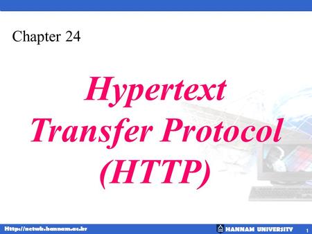 HANNAM UNIVERSITY  1 Chapter 24 Hypertext Transfer Protocol (HTTP)