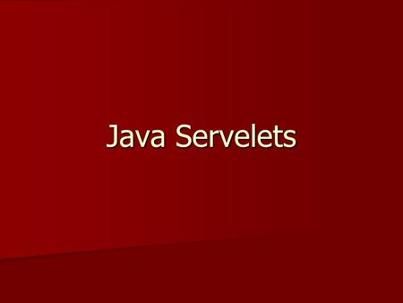 Java Servelets. What Is a Servlet? A servlet is a Java programming language class used to extend the capabilities of servers that host applications accessed.