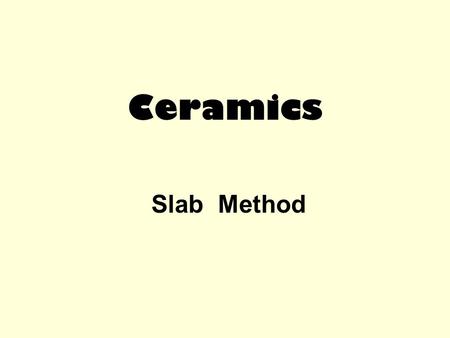 Ceramics Slab Method.