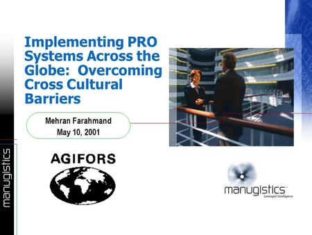 Implementing PRO Systems Across the Globe: Overcoming Cross Cultural Barriers Mehran Farahmand May 10, 2001.