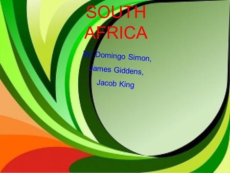 SOUTH AFRICA by: Domingo Simon, James Giddens, Jacob King.