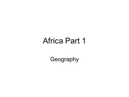 Africa Part 1 Geography. Culture 3 major forms of religion are widely practiced –Islam 25 % –Christian 25% –Traditional African Religions.