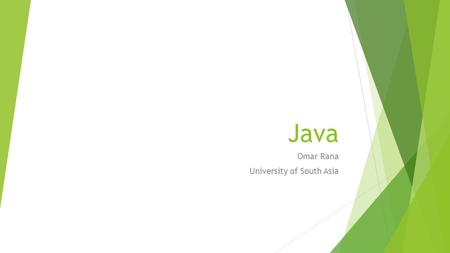 Java Omar Rana University of South Asia. Course Overview JAVA  C/C++ and JAVA Comparison  OOP in JAVA  Exception Handling  Streams  Graphics User.