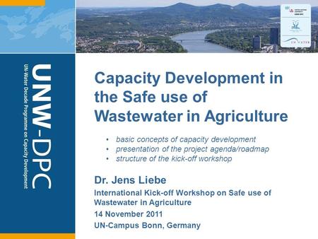 1 Capacity Development in the Safe use of Wastewater in Agriculture Dr. Jens Liebe International Kick-off Workshop on Safe use of Wastewater in Agriculture.