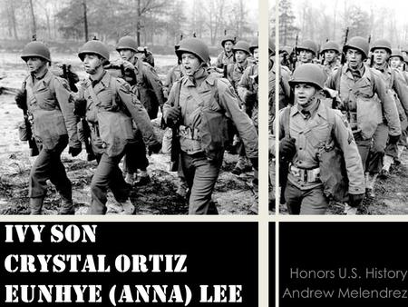 Ivy Son Crystal Ortiz Eunhye (Anna) Lee Honors U.S. History Andrew Melendrez.