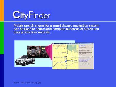 Mobile search engine for a smart phone / navigation system can be used to search and compare hundreds of stores and their products in seconds. © 2001 –