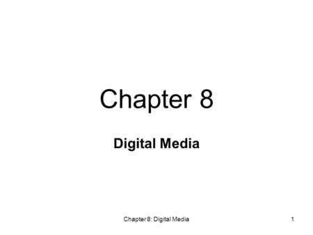 Chapter 8: Digital Media1 Digital Media Chapter 8.