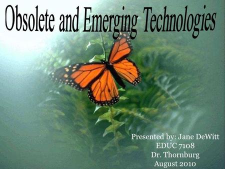 Presented by: Jane DeWitt EDUC 7108 Dr. Thornburg August 2010.