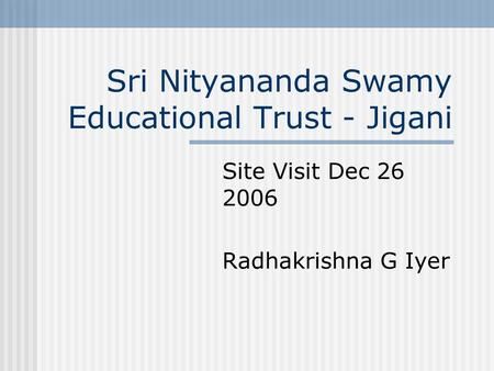 Sri Nityananda Swamy Educational Trust - Jigani Site Visit Dec 26 2006 Radhakrishna G Iyer.