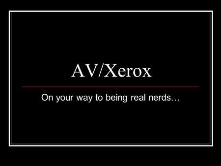 AV/Xerox On your way to being real nerds…. Audio/Visual Equipment Every Carbarn classroom is the same! Note: The projectors are controlled by the opposite.