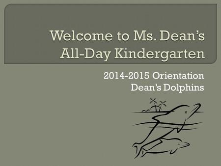 2014-2015 Orientation Dean’s Dolphins.   is the best:  You may also send a note in your child’s folder.
