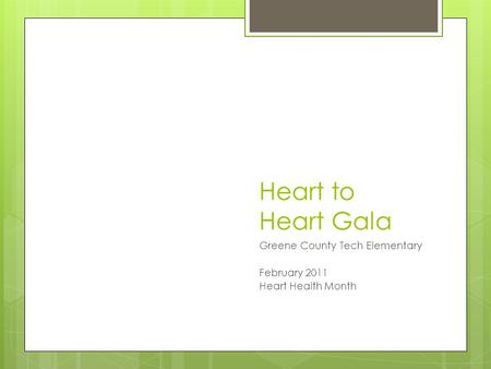 Heart to Heart Gala Greene County Tech Elementary February 2011 Heart Health Month.