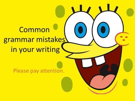 Common grammar mistakes in your writing Please pay attention.
