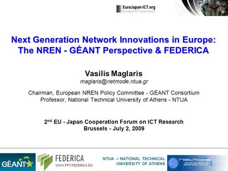 NTUA – NATIONAL TECHNICAL UNIVERSITY OF ATHENS WWW.FP7-FEDERICA.EU Next Generation Network Innovations in Europe: The NREN - GÉANT Perspective & FEDERICA.