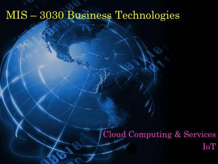 MIS – 3030 Business Technologies Cloud Computing & Services IoT.