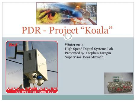 PDR - Project “Koala” Winter 2014 High Speed Digital Systems Lab Presented by: Stephen Taragin Supervisor: Boaz Mizrachi.