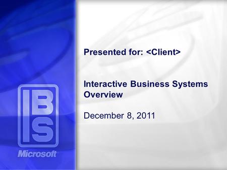 Presented for: Interactive Business Systems Overview December 8, 2011.