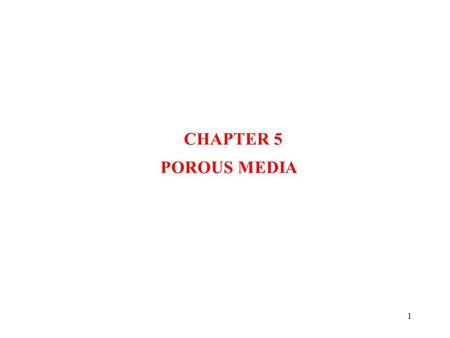 1 CHAPTER 5 POROUS MEDIA. 2 5.1 Examples of Conduction in Porous Media component electronic micro channels coolant (d) coolant porous material (e) Fig.