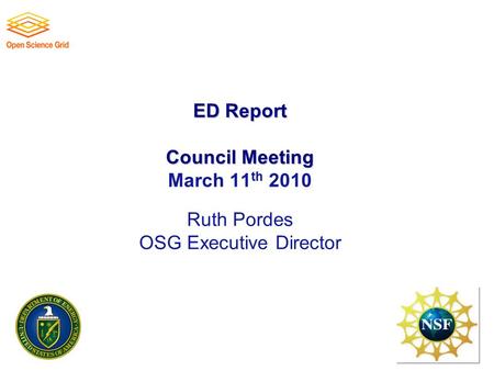 ED Report Council Meeting ED Report Council Meeting March 11 th 2010 Ruth Pordes OSG Executive Director.
