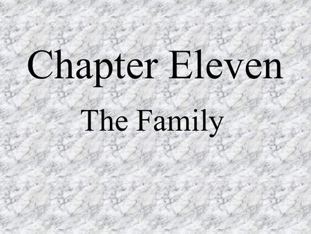 Chapter Eleven The Family. What would you look for in a spouse? What’s your dream man/woman like? How many of these traits do you have? What would life.
