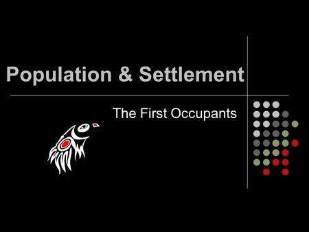 Population & Settlement The First Occupants. Settlement of Quebec Occupation of Quebec took place over a long period of time 15 000 years ago ice sheets.