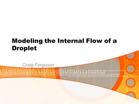 Modeling the Internal Flow of a Droplet Craig Ferguson.