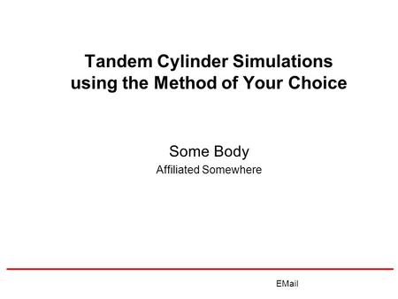 Tandem Cylinder Simulations using the Method of Your Choice Some Body Affiliated Somewhere EMail.