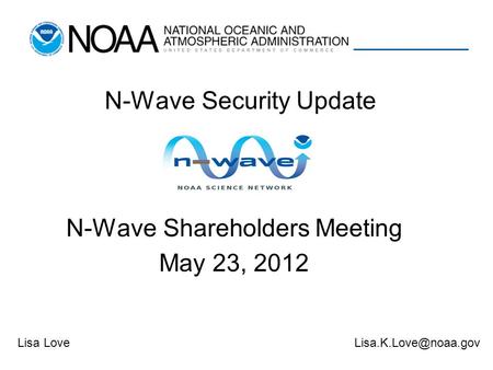 N-Wave Shareholders Meeting May 23, 2012 N-Wave Security Update Lisa