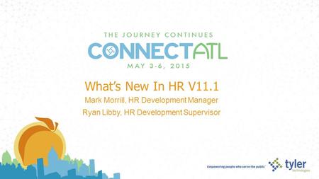 What’s New In HR V11.1 Mark Morrill, HR Development Manager Ryan Libby, HR Development Supervisor.