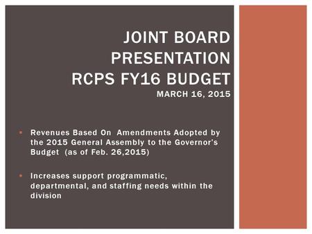  Revenues Based On Amendments Adopted by the 2015 General Assembly to the Governor’s Budget (as of Feb. 26,2015)  Increases support programmatic, departmental,