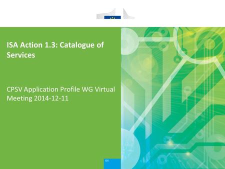 ISA Action 1.3: Catalogue of Services CPSV Application Profile WG Virtual Meeting 2014-12-11.