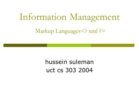 Information Management Markup Languages hussein suleman uct cs 303 2004.