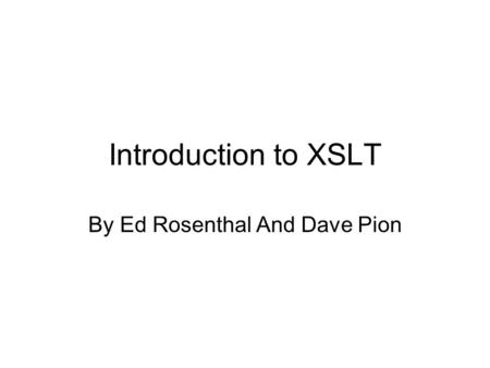 Introduction to XSLT By Ed Rosenthal And Dave Pion.