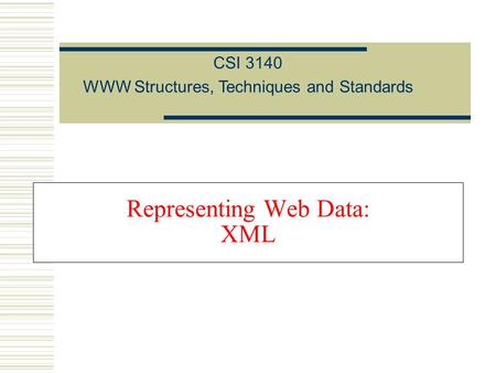 Representing Web Data: XML CSI 3140 WWW Structures, Techniques and Standards.