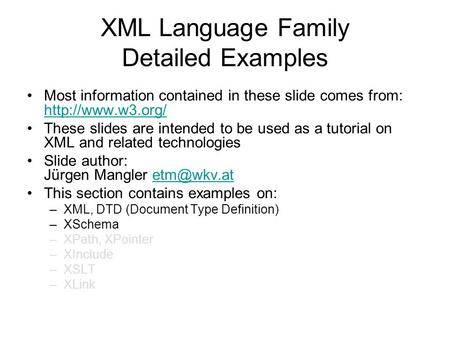 XML Language Family Detailed Examples Most information contained in these slide comes from:   These slides are intended.
