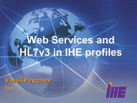 Web Services and HL7v3 in IHE profiles Vassil Peytchev Epic.