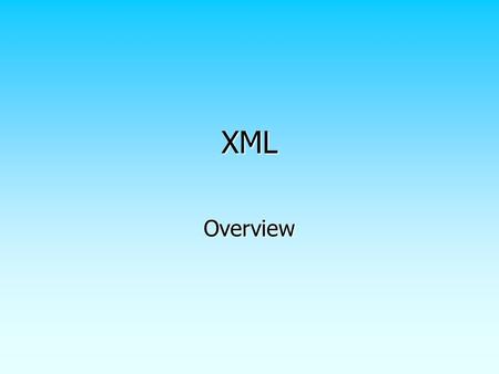 XML Overview. Chapter 8 © 2011 Pearson Education 2 Extensible Markup Language (XML) A text-based markup language (like HTML) A text-based markup language.