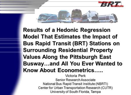 Results of a Hedonic Regression Model That Estimates the Impact of Bus Rapid Transit (BRT) Stations on Surrounding Residential Property Values Along the.