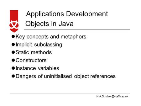 Applications Development Objects in Java Key concepts and metaphors Implicit subclassing Static methods Constructors Instance.
