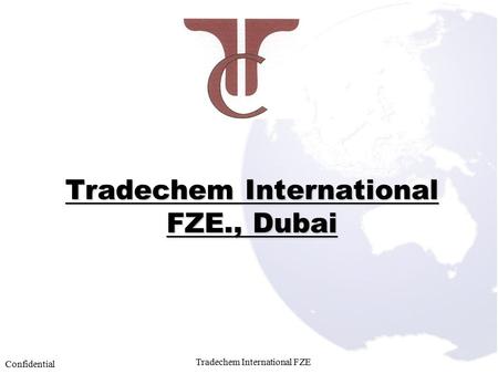 Tradechem International FZE Confidential Tradechem International FZE., Dubai.